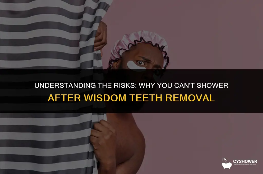 why can t you shower after wisdom teeth removal