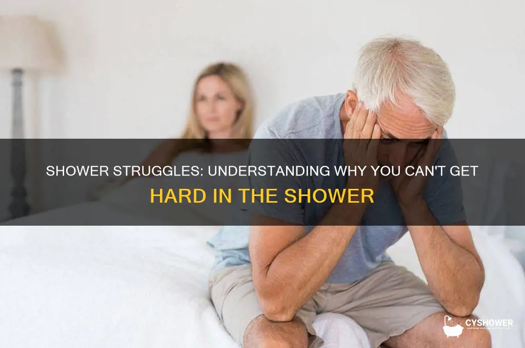 why cant i get hard in the shower