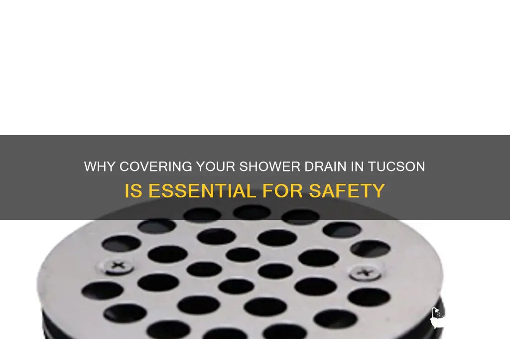 why cover shower drain in tucsin