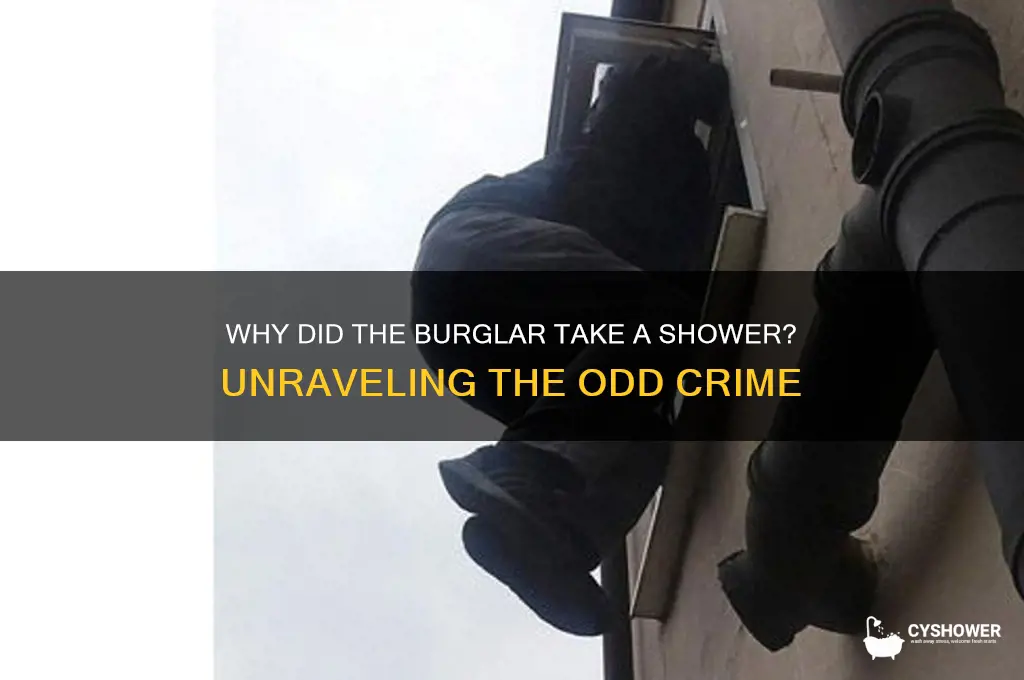 why did the burglar take a shower