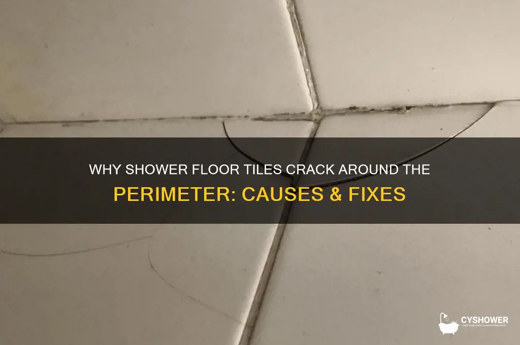why did tile crack around perimeter of shower floor