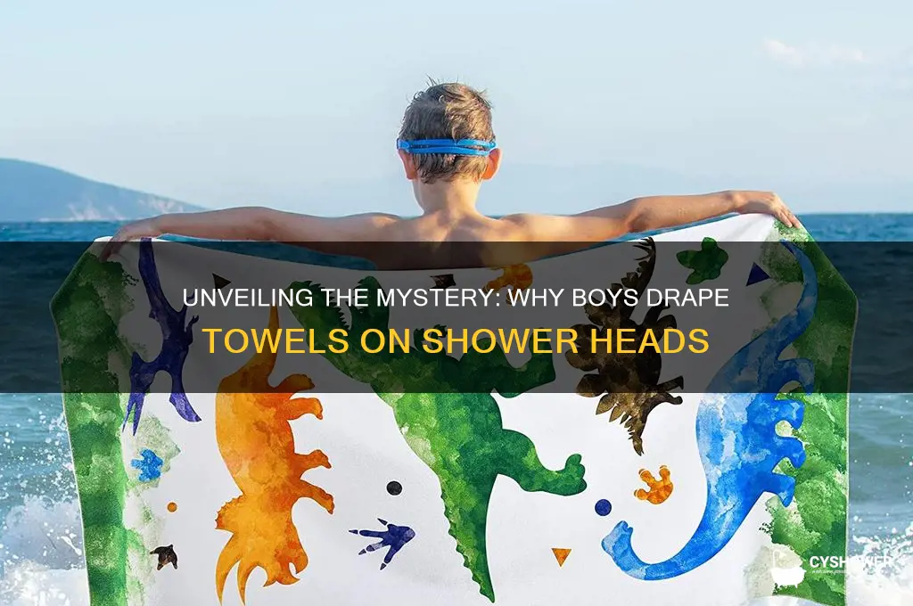 why do boys put a towel on the shower head