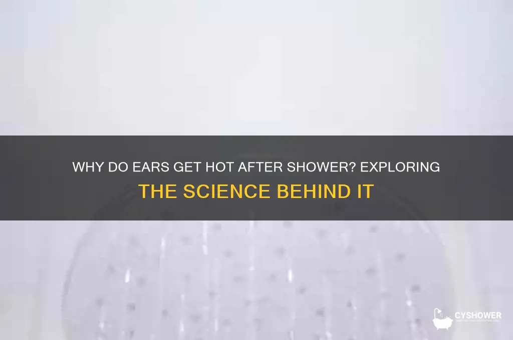 why do ears get hot after shower