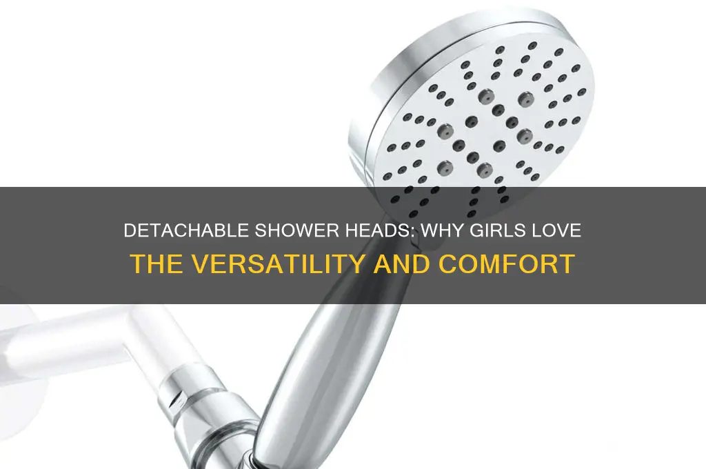 why do girls like detachable shower heads