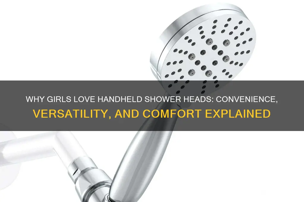 why do girls like hand held shower heads