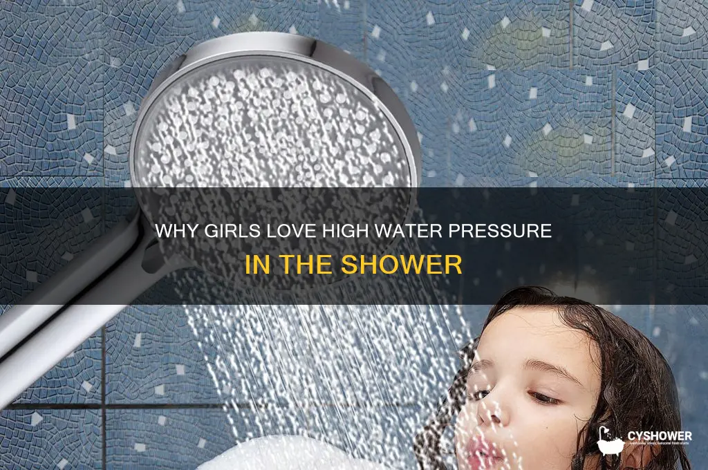 why do girls like water pressure in the shower