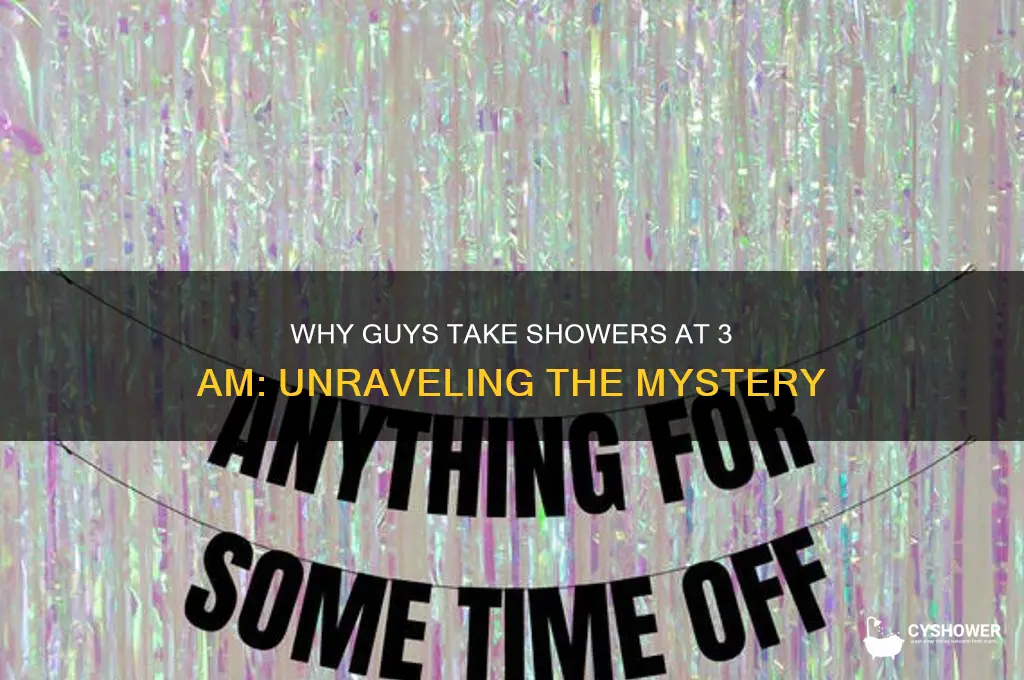 why do guys take shower at 3am