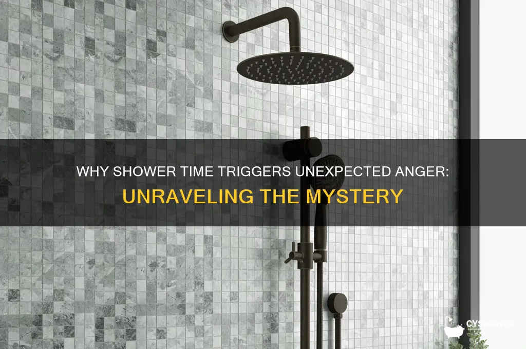 why do i get angry in the shower
