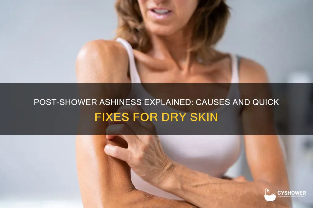 why do i get ashy after a shower