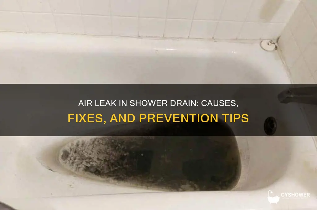why do i have air leak in my shower drain