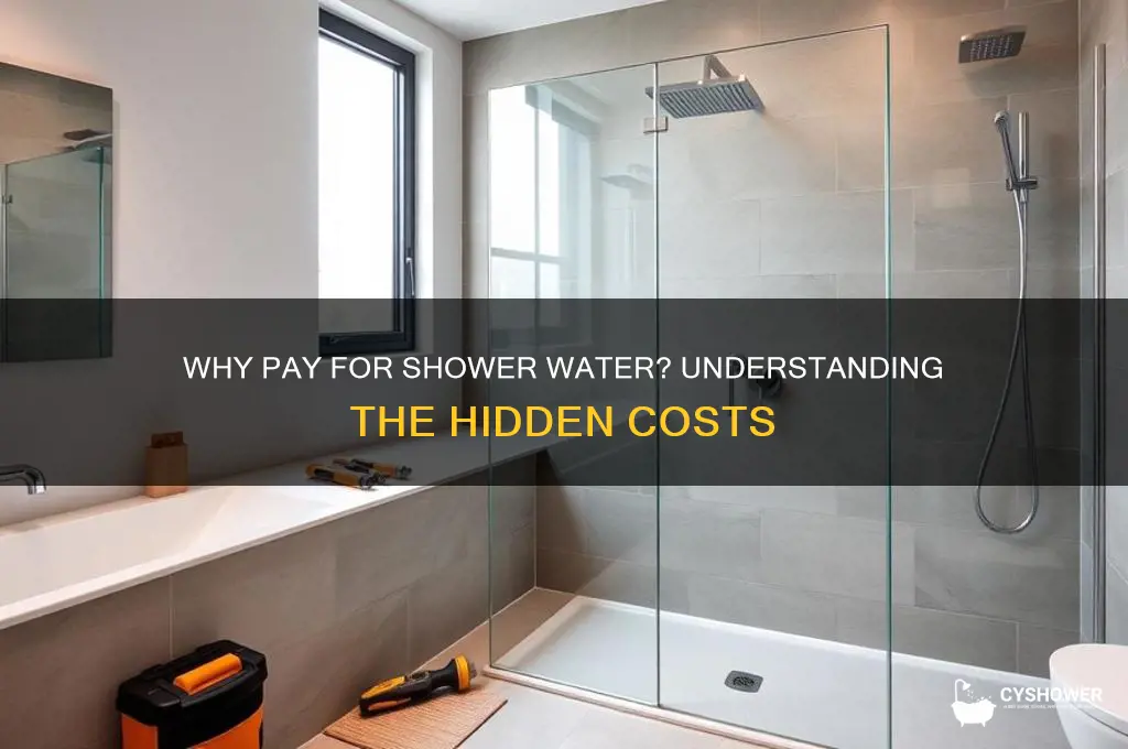 why do i need to pay for shower water