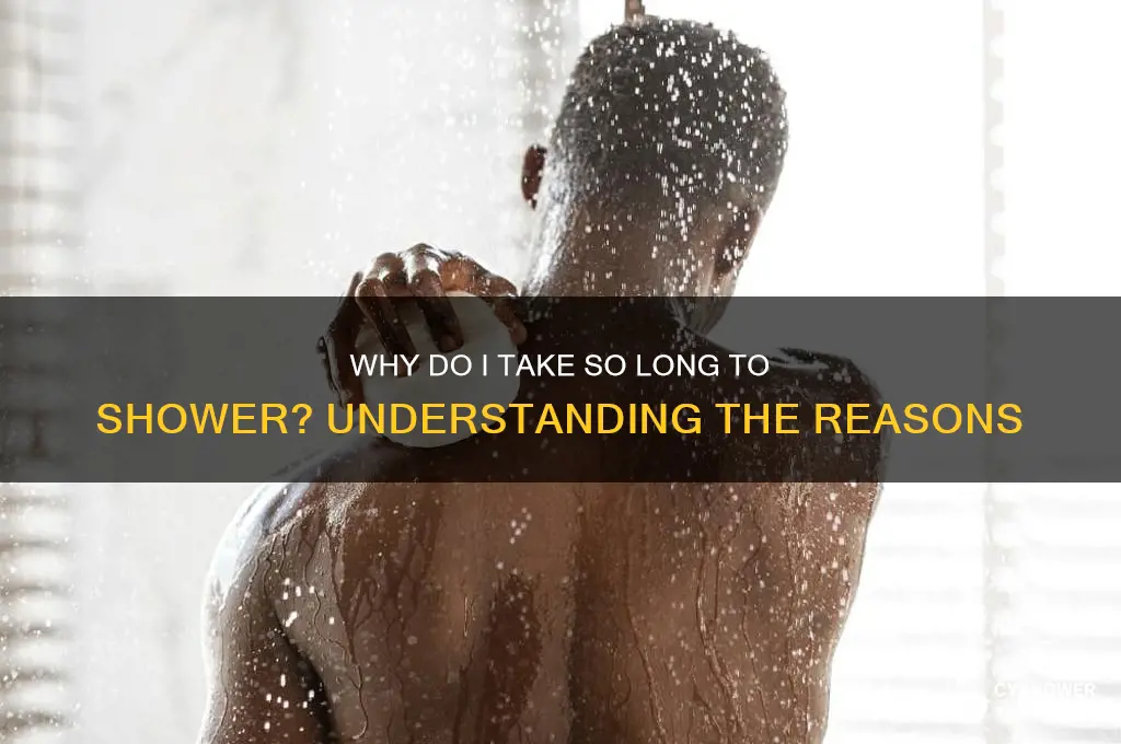 why do i take so long to shower