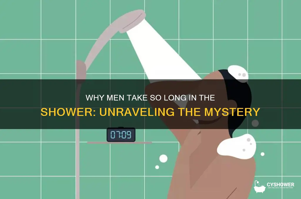 why do men take solong to shower