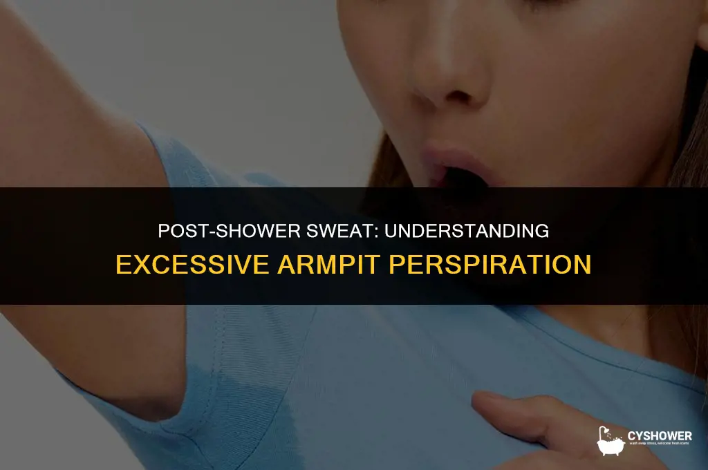 why do my armpits sweat so much after i shower