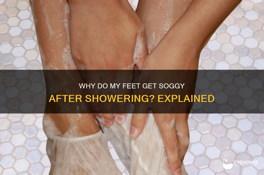 why do my feet get soggy after i shower