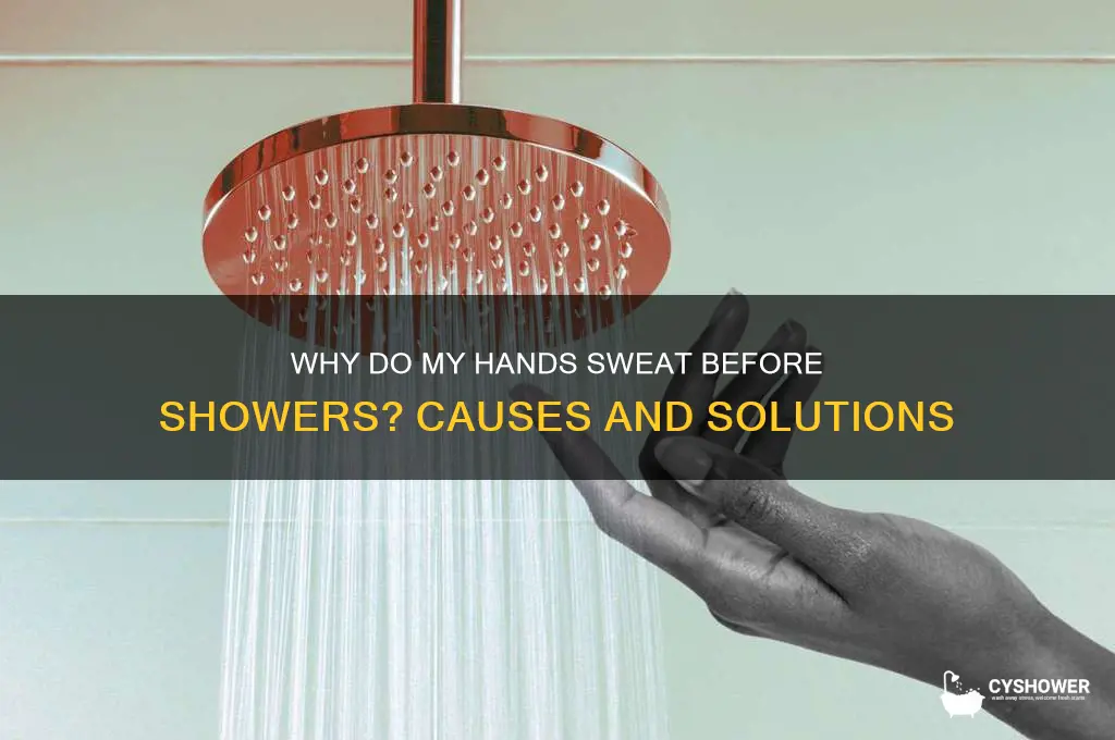 why do my hands sweat before i take a shower