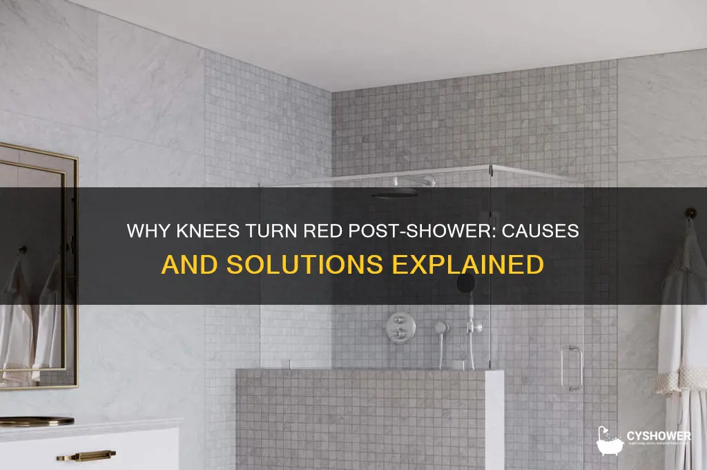 why do my knees get red after a shower