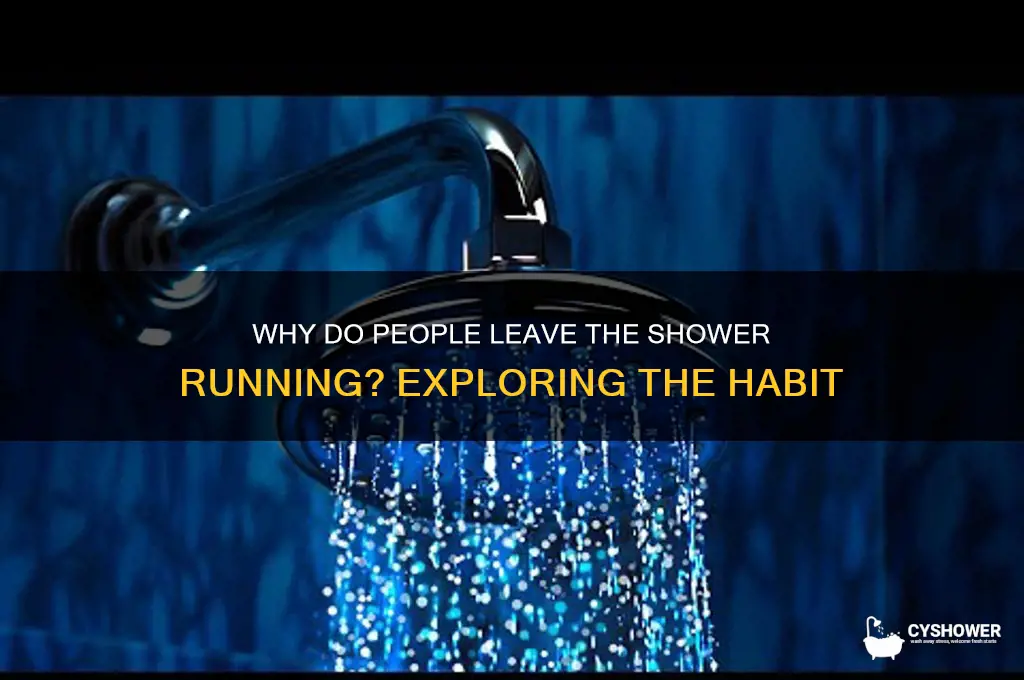 why do people keep water running in the shower