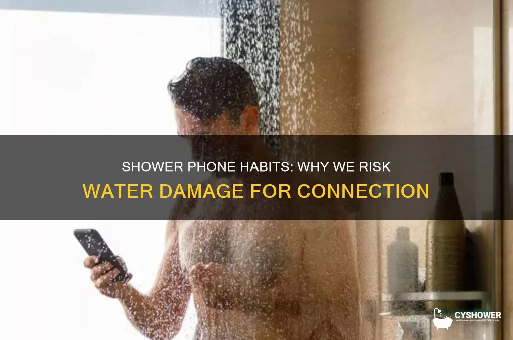 why do people take their phones in the shower