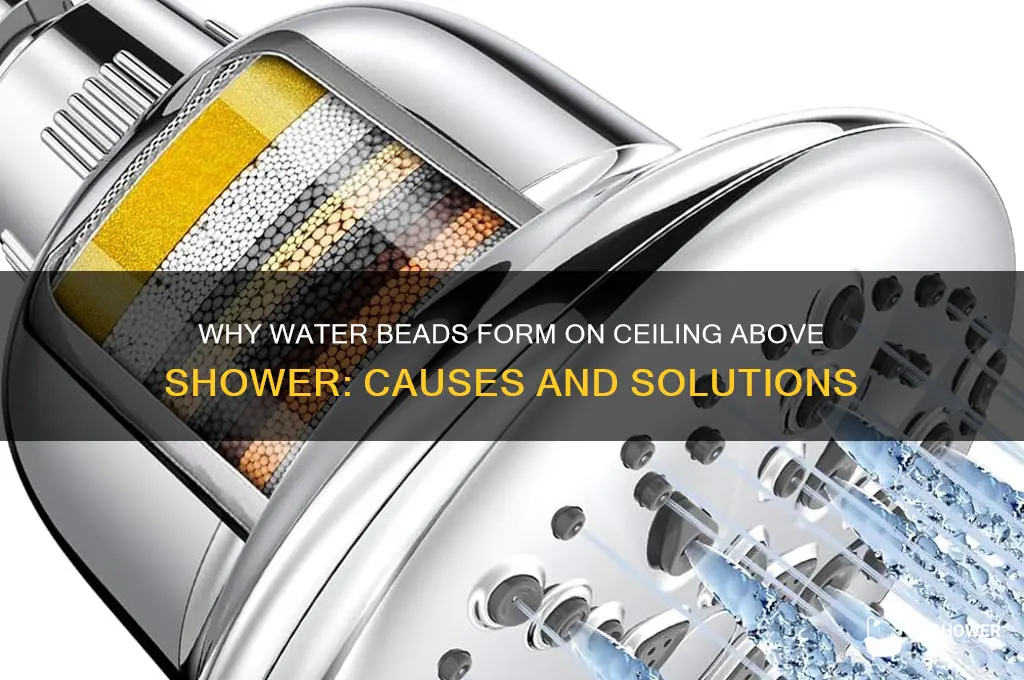 why do water beads form on ceiling above shower