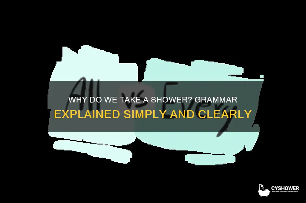 why do we take a shower grammer
