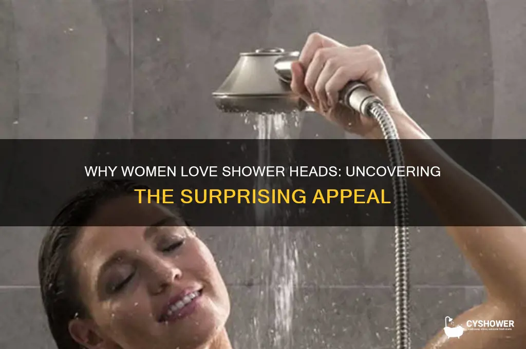 why do women like shower heads