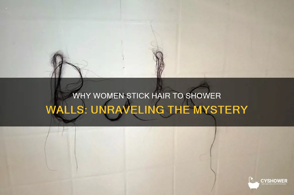 why do women put their hair on the shower walls