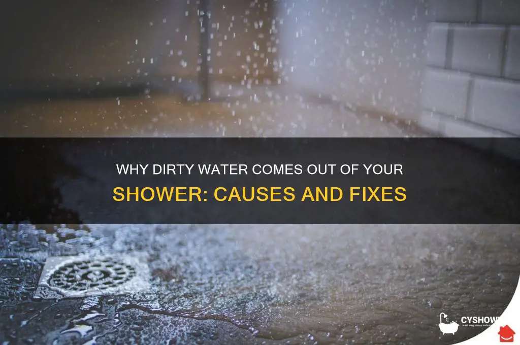 why does dirty water come out of the shower