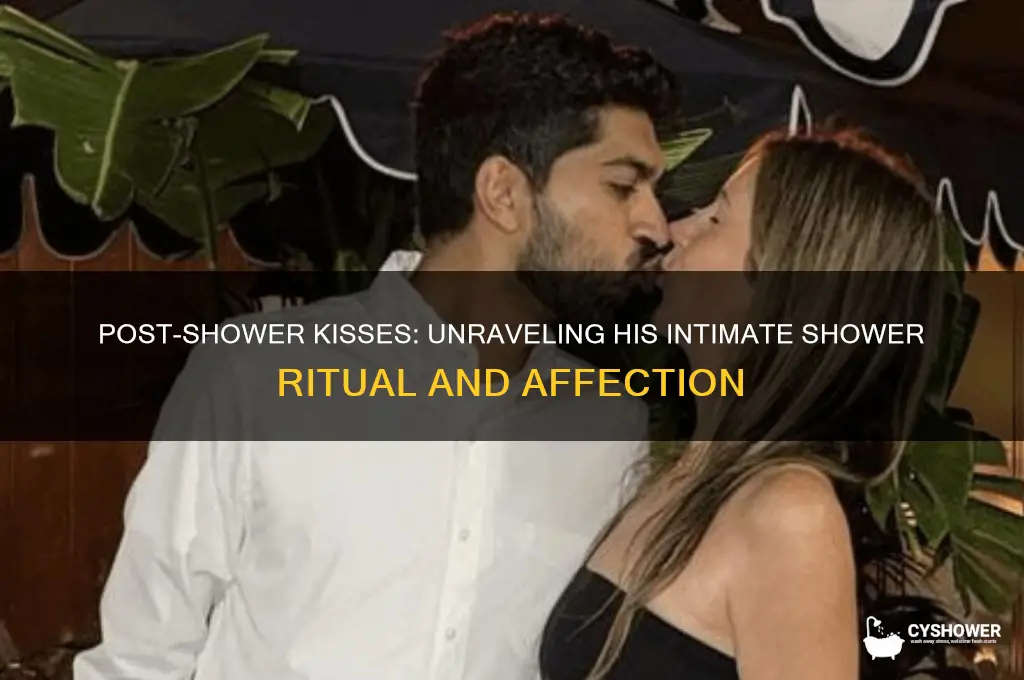 why does he kiss me after he takes a shower