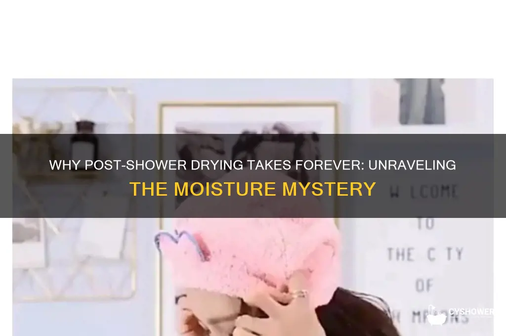 why does it take so long to dry after shower