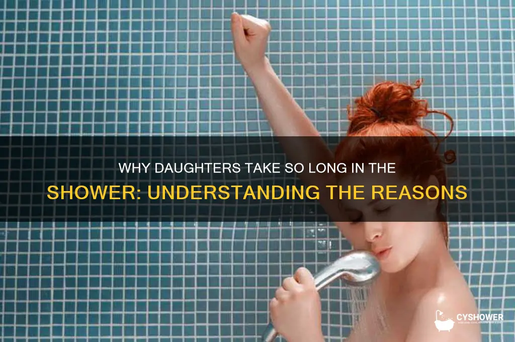 why does my daughter take so long in the shower