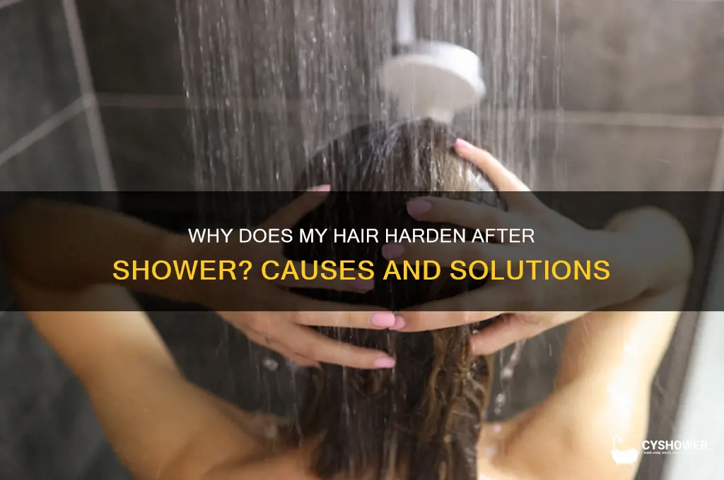 why does my hair harden after shower