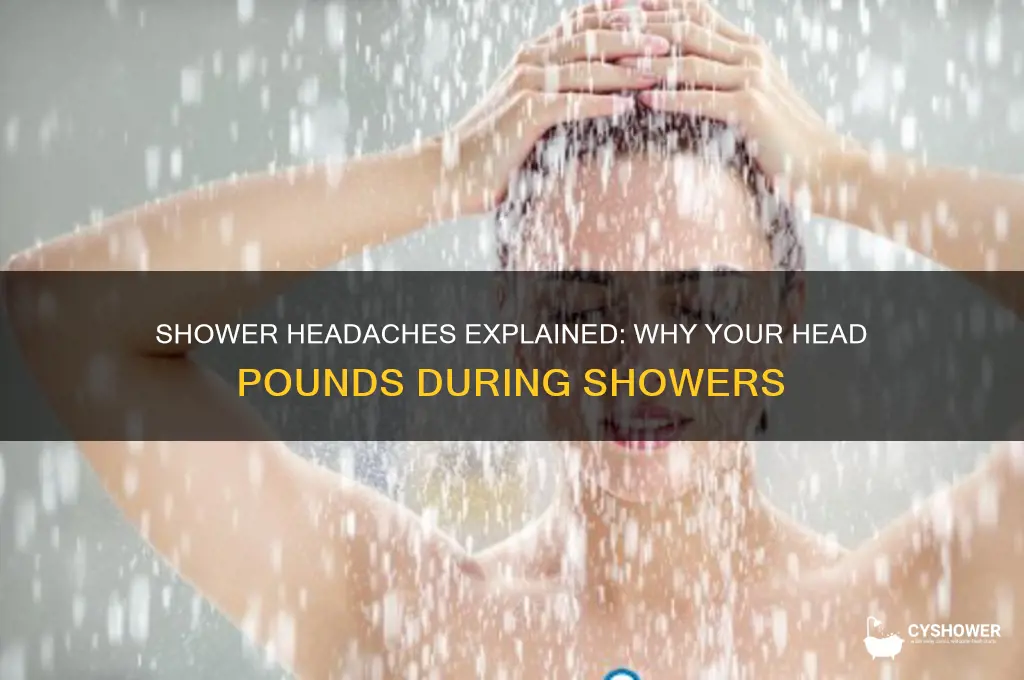 why does my head pound when i shower