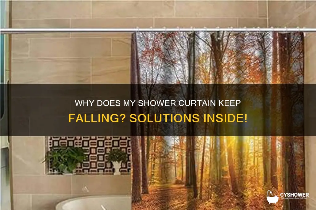why does my shower curtain keep falling