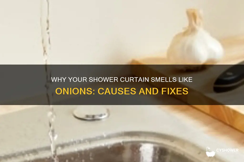 why does my shower curtain smell like onions