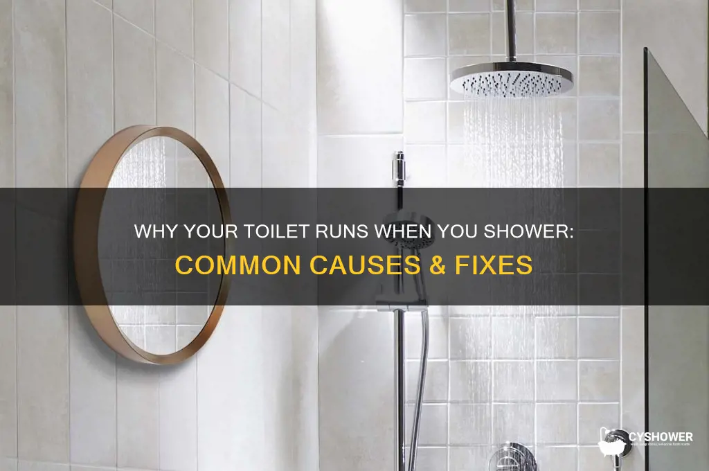 why does my toilet run when i take a shower