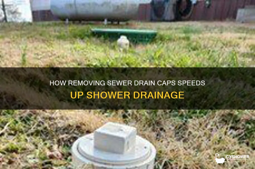 why does removing the sewer drain cap help drain shower