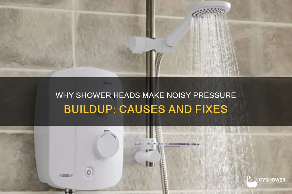 why does shower head have noisy pressure buildup