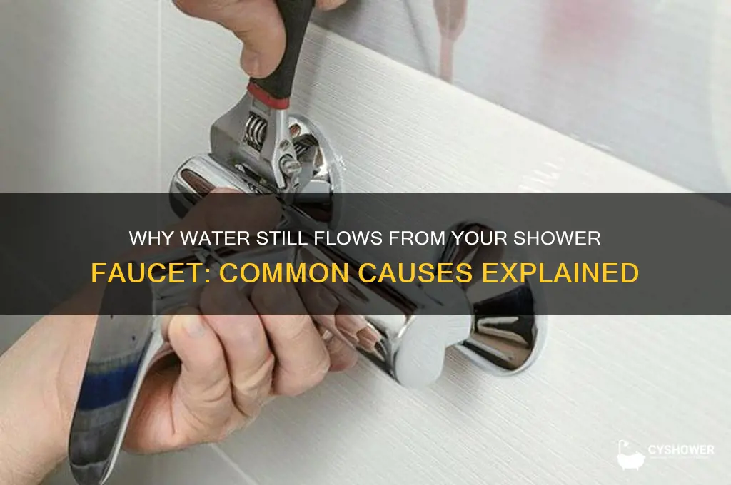 why does water still come out of shower focet when