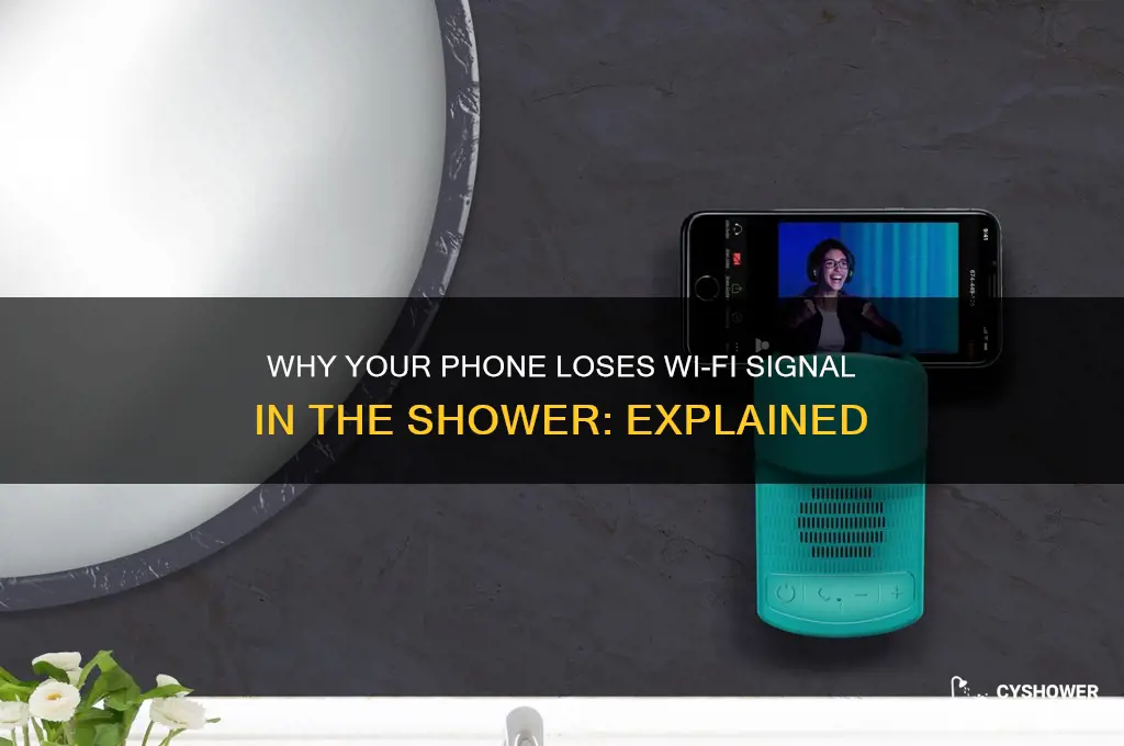 why doesnt my phone get wifi in the shower
