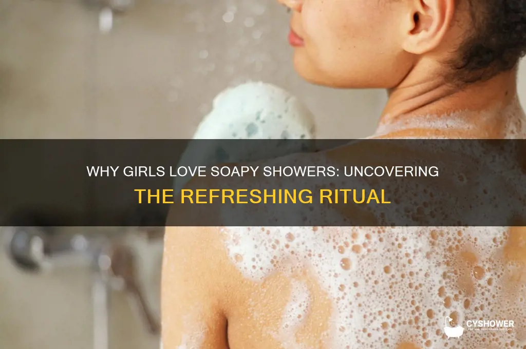 why girls get soapy in shower