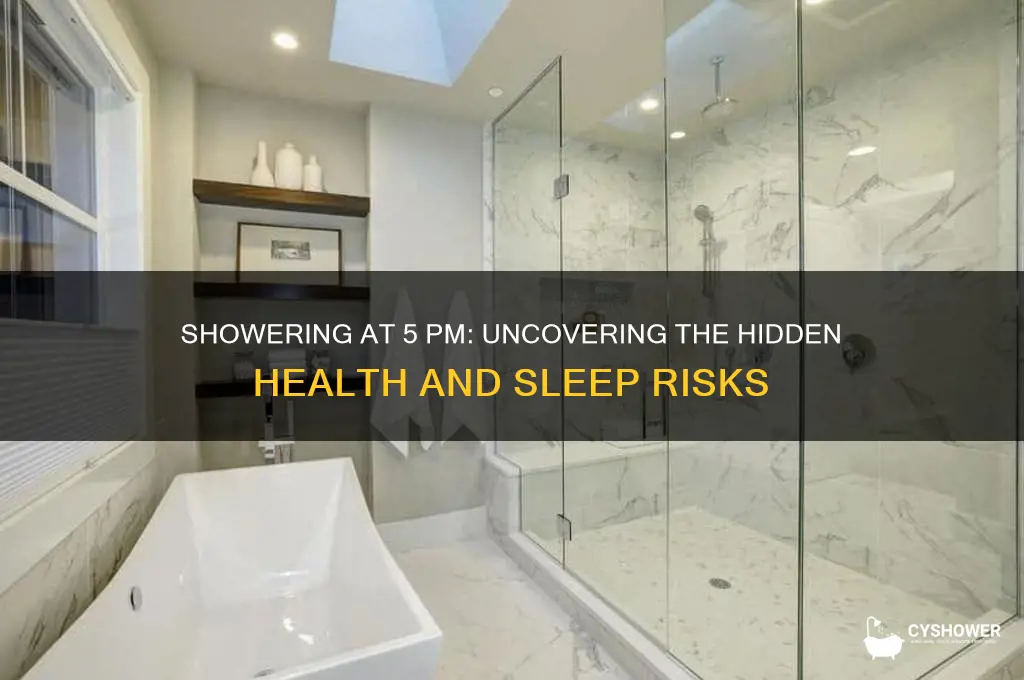 why is it bad to take a shower at 5pm