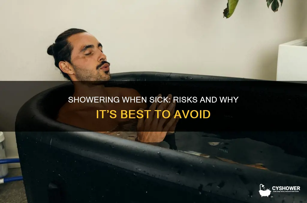 why is it bad to take a shower when sick