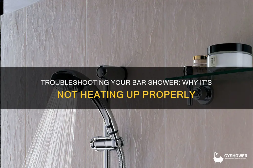 why is my bar shower not getting hot