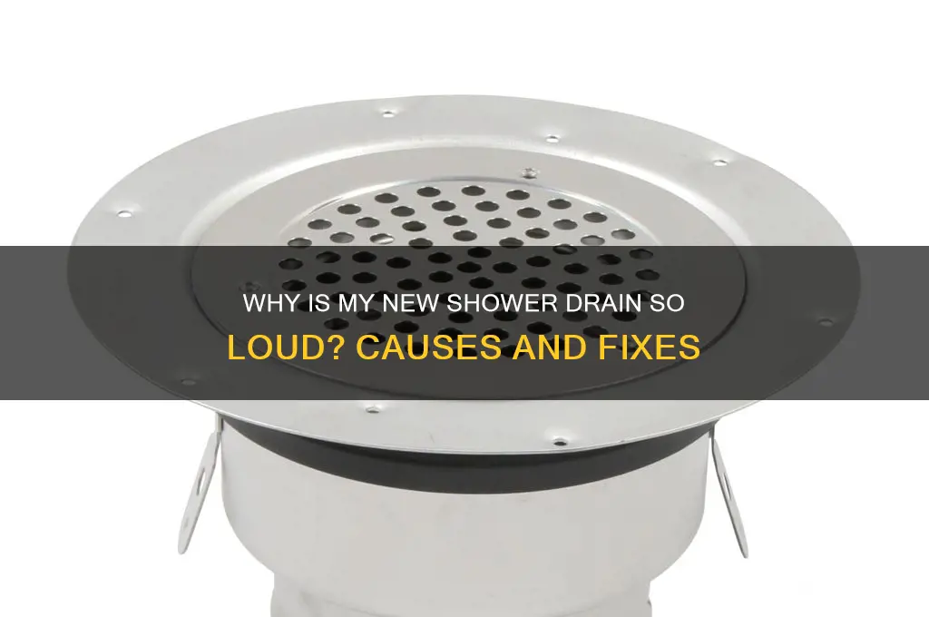 why is my new shower drain so loud