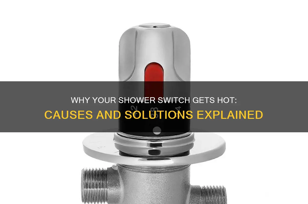 why is my shower switch getting hot