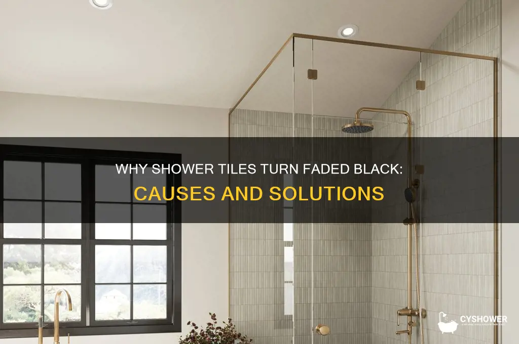 why is my tile in my shower a faded black