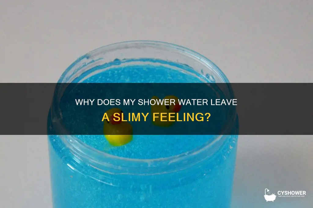 why is my water for my shower leavintg me slimy