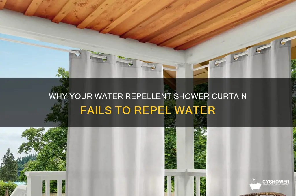 why is my water repellent shower curtain not repelling