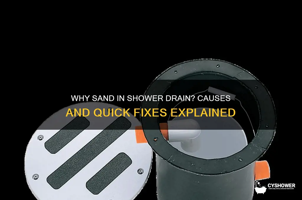 why is there sand in my shower drain